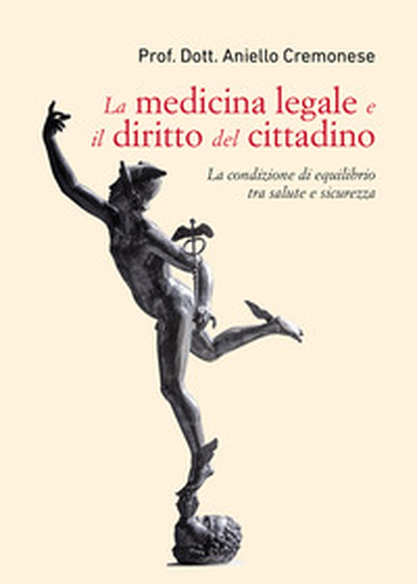 La medicina legale e il diritto del cittadino. La condizione di equilibrio tra salute e sicurezza - Librerie.coop