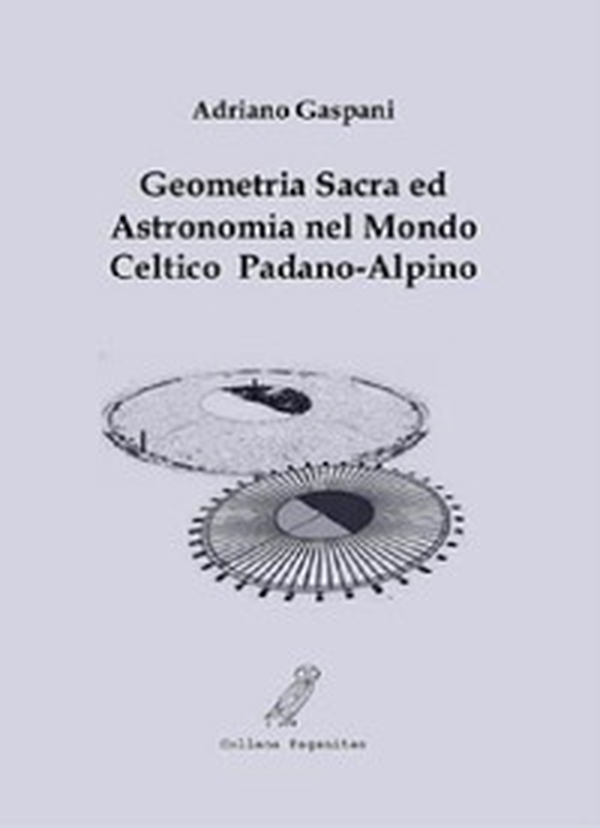 Geometria sacra ed astronomia nel mondo celtico padano-alpino - Librerie.coop Geometria sacra ed astronomia nel mondo celtico padano-alpino - Librerie.coop