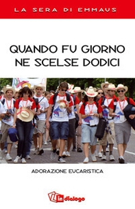 Quando fu giorno ne scelse dodici. Adorazione eucaristica. La sera di Emmaus - Librerie.coop Quando fu giorno ne scelse dodici. Adorazione eucaristica. La sera di Emmaus - Librerie.coop