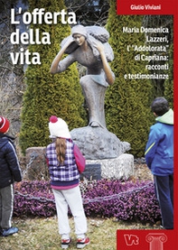 L'offerta della vita. Maria Domenica Lazzeri, l'«Addolorata» di Capriana: racconti e testimonianze - Librerie.coop L'offerta della vita. Maria Domenica Lazzeri, l'«Addolorata» di Capriana: racconti e testimonianze - Librerie.coop