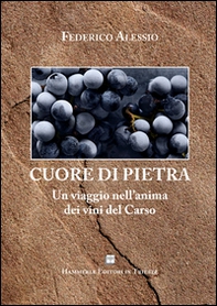 Cuore di pietra. Un viaggio nell'anima dei vini del Carso - Librerie.coop Cuore di pietra. Un viaggio nell'anima dei vini del Carso - Librerie.coop