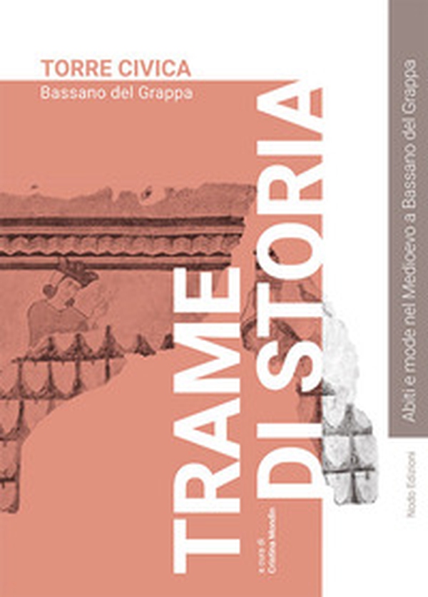 Trame di storia. Abiti e mode nel Medioevo a Bassano del Grappa - Librerie.coop Trame di storia. Abiti e mode nel Medioevo a Bassano del Grappa - Librerie.coop