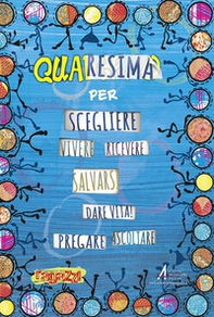 Quaresima per scegliere vivere ricevere salvarsi dare vita! pregare ascoltare - Librerie.coop