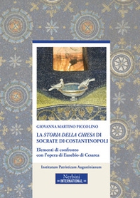 La «Storia della Chiesa» di Socrate di Costantinopoli. Elementi di confronto con l'opera di Eusebio di Cesarea - Librerie.coop
