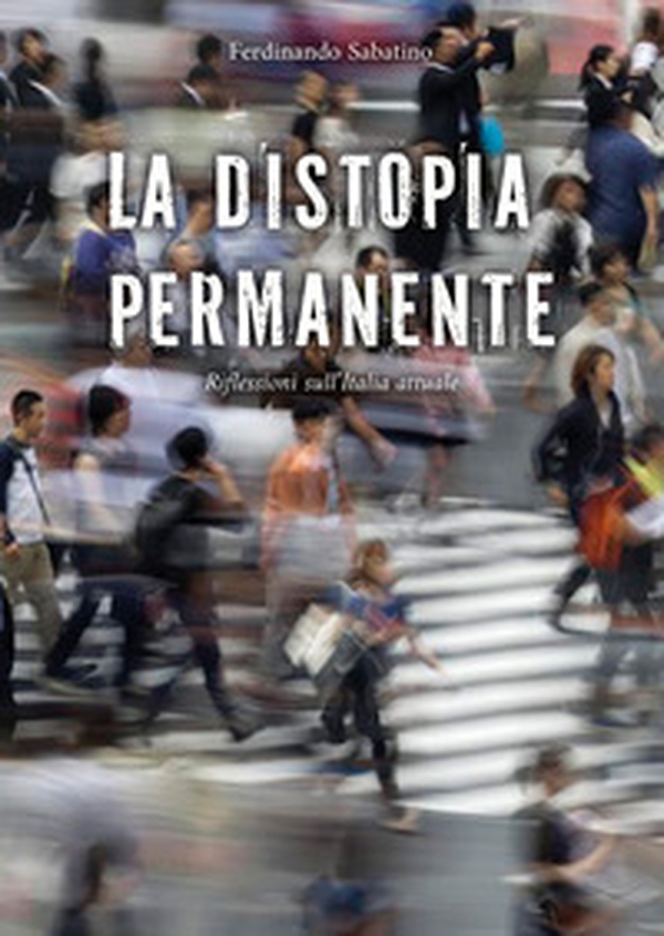 La distopia permanente. Riflessioni sull'Italia attuale - Librerie.coop La distopia permanente. Riflessioni sull'Italia attuale - Librerie.coop