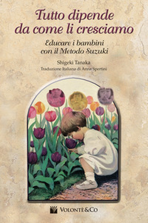 Tutto dipende da come li cresciamo. Educare i bambini con il metodo Suzuki - Librerie.coop Tutto dipende da come li cresciamo. Educare i bambini con il metodo Suzuki - Librerie.coop