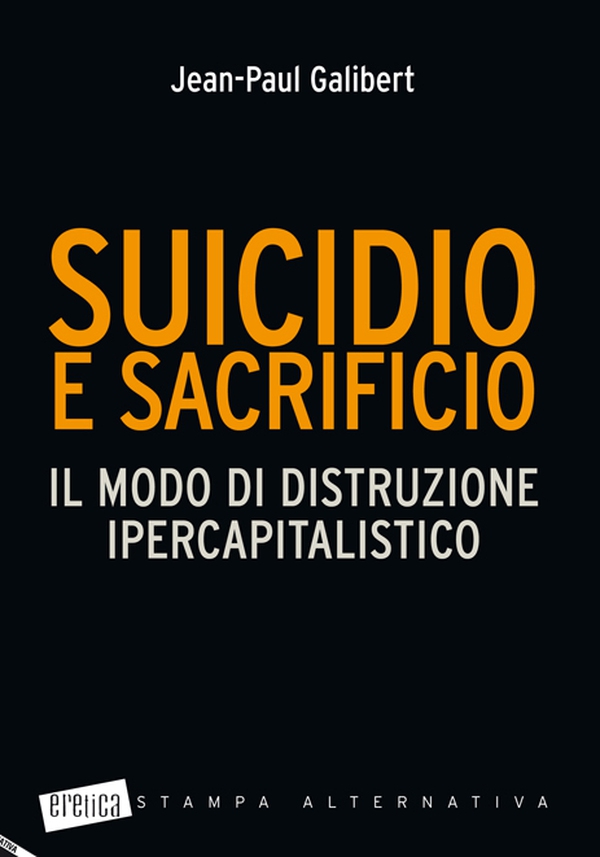 Suicidio e sacrificio. Il modo di distruzione ipercapitalistico - Librerie.coop Suicidio e sacrificio. Il modo di distruzione ipercapitalistico - Librerie.coop