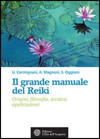 Il grande manuale del reiki. Origini, filosofia, tecnica, applicazioni - Librerie.coop