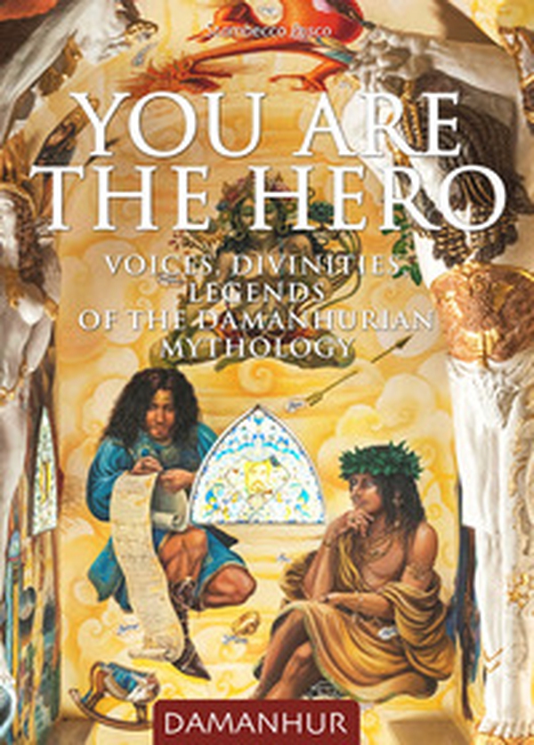 You are the hero. Voices, divinities, legends of the Damanhurian Mythology - Librerie.coop You are the hero. Voices, divinities, legends of the Damanhurian Mythology - Librerie.coop