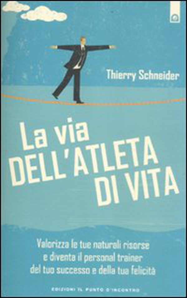 La via dell'atleta di vita. Valorizza le tue naturali risorse e diventa il personal traienr del tuo successo e della tua felicità - Librerie.coop La via dell'atleta di vita. Valorizza le tue naturali risorse e diventa il personal traienr del tuo successo e della tua felicità - Librerie.coop