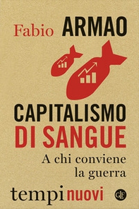 Capitalismo di sangue. A chi conviene la guerra - Librerie.coop