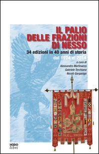Il palio delle frazioni di Nesso. 34 edizioni in 40 anni di storia dal 1974 al 2014 - Librerie.coop