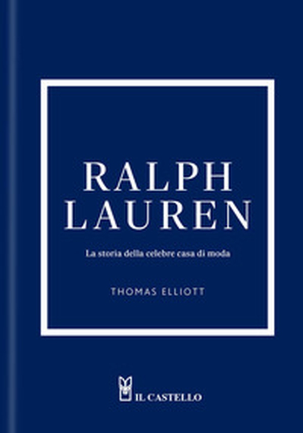 Ralph Lauren. La storia della celebre casa di moda - Librerie.coop