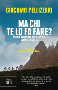 Ma chi te lo fa fare? Sogni e avventure di un ciclista sempre in salita - Librerie.coop Ma chi te lo fa fare? Sogni e avventure di un ciclista sempre in salita - Librerie.coop