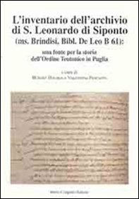 L'inventario dell'archivio di San Leonardo di Siponto (ms. Brindisi, bibl. De Leo B 61). Una fonte per la storia dell'ordine teutonico in Puglia - Librerie.coop L'inventario dell'archivio di San Leonardo di Siponto (ms. Brindisi, bibl. De Leo B 61). Una fonte per la storia dell'ordine teutonico in Puglia - Librerie.coop