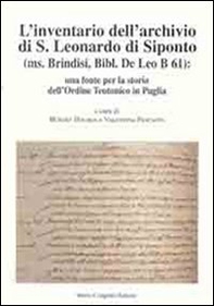 L'inventario dell'archivio di San Leonardo di Siponto (ms. Brindisi, bibl. De Leo B 61). Una fonte per la storia dell'ordine teutonico in Puglia - Librerie.coop
