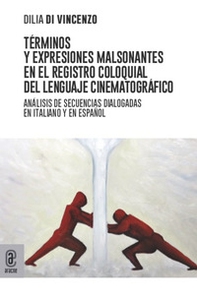 Términos y expresiones malsonantes en el registro coloquial del lenguaje cinematográfico. Análisis de secuencias dialogadas en italiano y en español - Librerie.coop