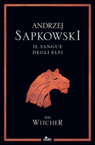 Il sangue degli elfi. The Witcher - Vol. 3 - Librerie.coop Il sangue degli elfi. The Witcher - Vol. 3 - Librerie.coop
