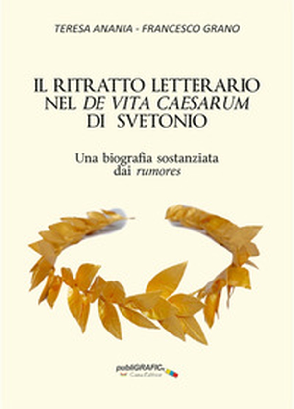 Il ritratto letterario nel «De vita Caesarum» di Svetonio. Una biografia sostanziata dai rumores - Librerie.coop Il ritratto letterario nel «De vita Caesarum» di Svetonio. Una biografia sostanziata dai rumores - Librerie.coop