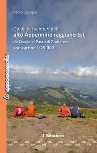 Guida dei sentieri dell'Alto Appennino reggiano est da Civago al Passo di Pradarena - Librerie.coop