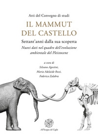 Il mammut del castello. Settant'anni dalla sua scoperta. Nuovi dati nel quadro dell'evoluzione ambientale del Pleistocene - Librerie.coop Il mammut del castello. Settant'anni dalla sua scoperta. Nuovi dati nel quadro dell'evoluzione ambientale del Pleistocene - Librerie.coop