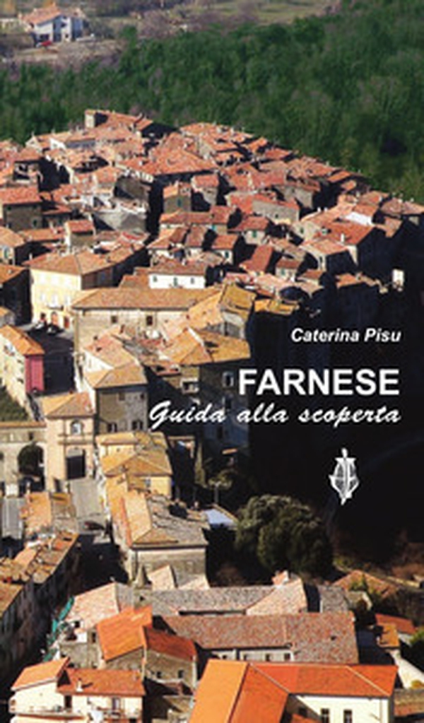 Farnese. Guida alla scoperta - Librerie.coop Farnese. Guida alla scoperta - Librerie.coop