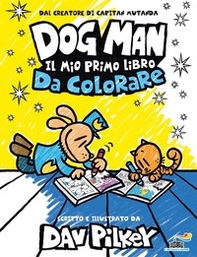 Dog Man. Il mio primo libro da colorare - Librerie.coop Dog Man. Il mio primo libro da colorare - Librerie.coop