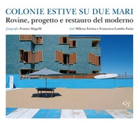 Colonie estive su due mari. Rovine, progetto e restauro del moderno - Librerie.coop