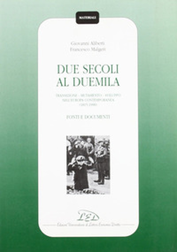 Due secoli al Duemila. Transizione, mutamento, sviluppo nell'Europa contemporanea (1815-1998). Fonti e documenti - Librerie.coop Due secoli al Duemila. Transizione, mutamento, sviluppo nell'Europa contemporanea (1815-1998). Fonti e documenti - Librerie.coop