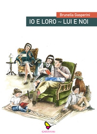 Io e loro. Lui e noi. Cronache di un marito. Cronache di una moglie - Librerie.coop Io e loro. Lui e noi. Cronache di un marito. Cronache di una moglie - Librerie.coop