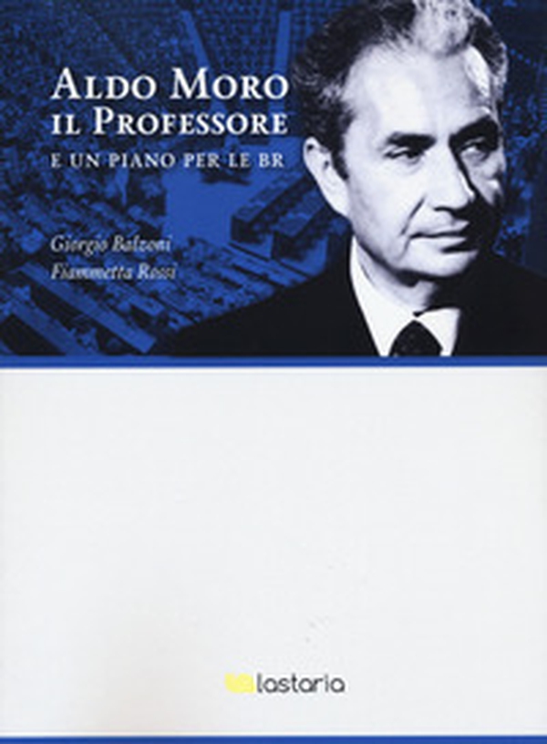 Aldo Moro il professore. E un piano per le BR - Librerie.coop Aldo Moro il professore. E un piano per le BR - Librerie.coop