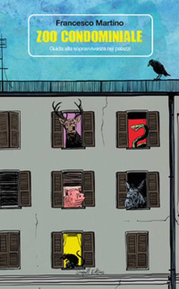Zoo condominiale. Guida alla sopravvivenza nei palazzi - Librerie.coop Zoo condominiale. Guida alla sopravvivenza nei palazzi - Librerie.coop