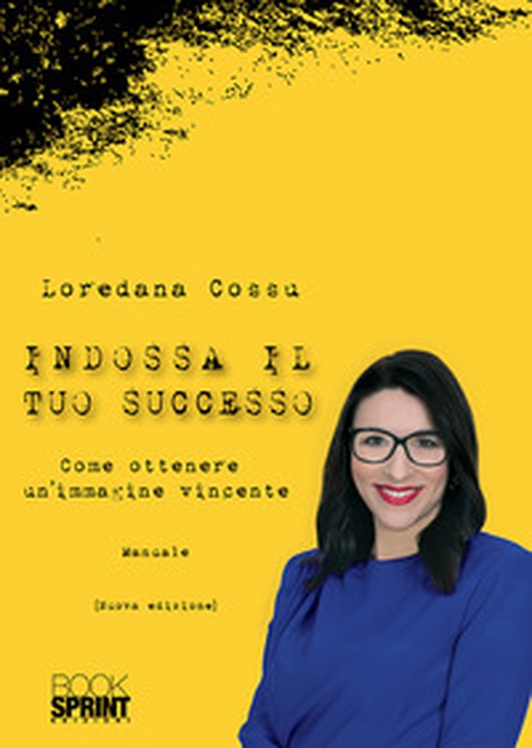 Indossa il tuo successo. Come ottenere un'immagine vincente - Librerie.coop Indossa il tuo successo. Come ottenere un'immagine vincente - Librerie.coop