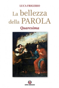 La bellezza della parola. Quaresima - Librerie.coop