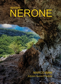 Speleo Nerone. Monografia speleo-carsica - Librerie.coop