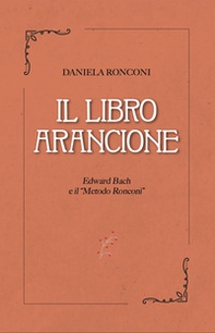 Il libro arancione. Edward Bach e il «Metodo Ronconi» - Librerie.coop
