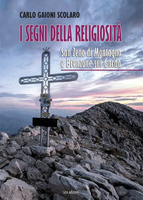 I segni della religiosità. San Zeno di Montagna e Brenzone sul Garda - Librerie.coop I segni della religiosità. San Zeno di Montagna e Brenzone sul Garda - Librerie.coop