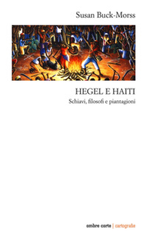 Hegel e Haiti. Schiavi, filosofi e piantagioni - Librerie.coop Hegel e Haiti. Schiavi, filosofi e piantagioni - Librerie.coop