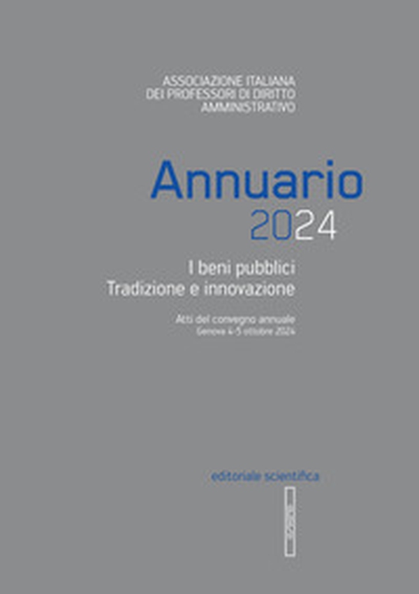 Annuario 2024. I beni pubblici tradizione e innovazione. Atti convegno annuale (Genova, 4-5 ottobre 2024) - Librerie.coop