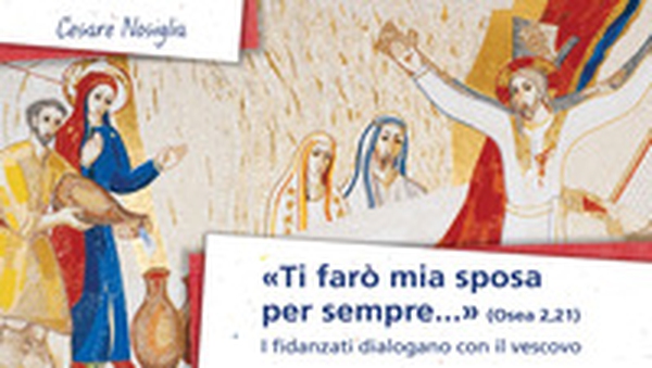 «Ti farò mia sposa per sempre» (Osea 2,21). I fidanzati dialogano con il vescovo - Librerie.coop «Ti farò mia sposa per sempre» (Osea 2,21). I fidanzati dialogano con il vescovo - Librerie.coop