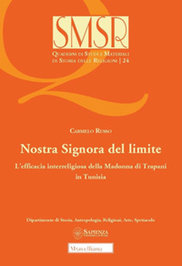 Nostra Signora del limite. L'efficacia interreligiosa della Madonna di Trapani in Tunisia - Librerie.coop Nostra Signora del limite. L'efficacia interreligiosa della Madonna di Trapani in Tunisia - Librerie.coop