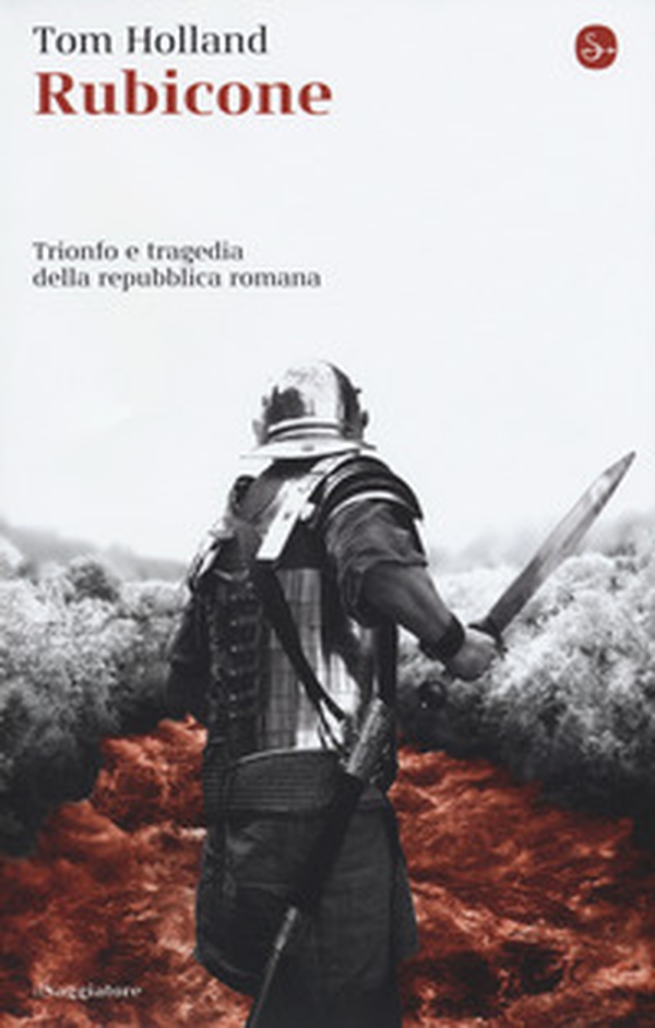 Rubicone. Trionfo e tragedia della Repubblica romana - Librerie.coop Rubicone. Trionfo e tragedia della Repubblica romana - Librerie.coop