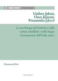 Umbro fakust, osco fefacust, presannita fefiked. La morfologia del perfettivo nelle varietà sabelliche e nelle lingue frammentarie dell'Italia antica - Librerie.coop