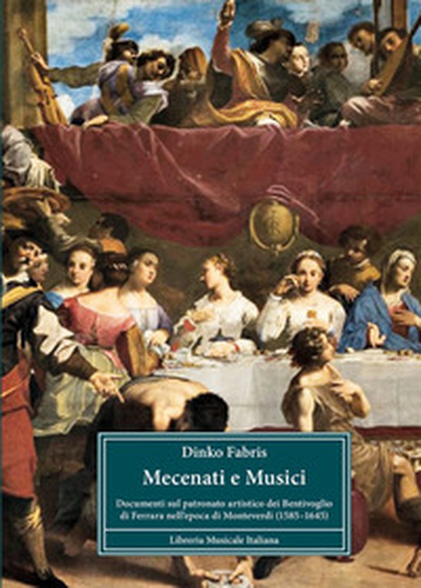 Mecenati e musici. Documenti sul patronato artistico dei Bentivoglio di Ferrara nell'epoca di Monteverdi (1585-1645) - Librerie.coop Mecenati e musici. Documenti sul patronato artistico dei Bentivoglio di Ferrara nell'epoca di Monteverdi (1585-1645) - Librerie.coop