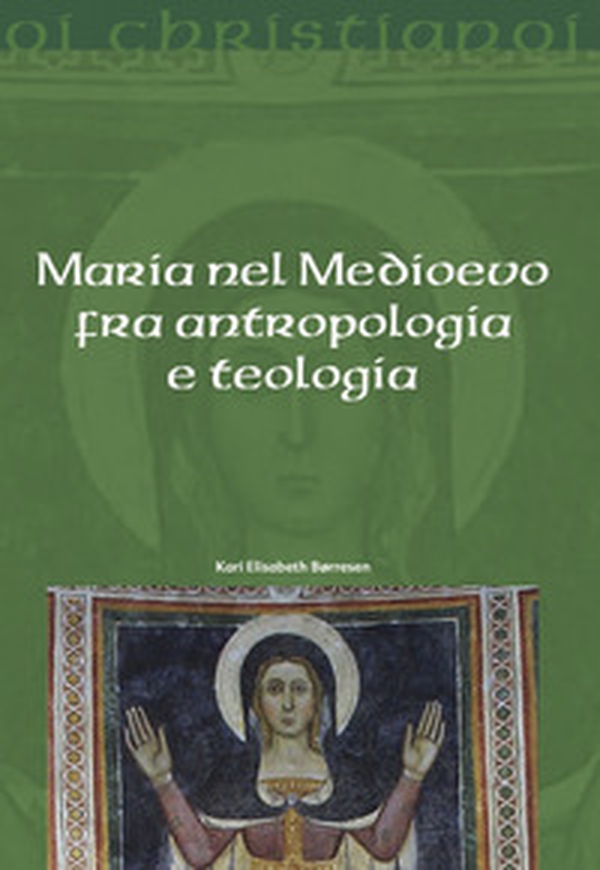 Maria nel Medioevo fra antropologia e teologia - Librerie.coop Maria nel Medioevo fra antropologia e teologia - Librerie.coop