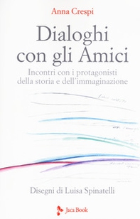 Dialoghi con gli amici. Incontri con i protagonisti della storia e dell'immaginazione - Librerie.coop