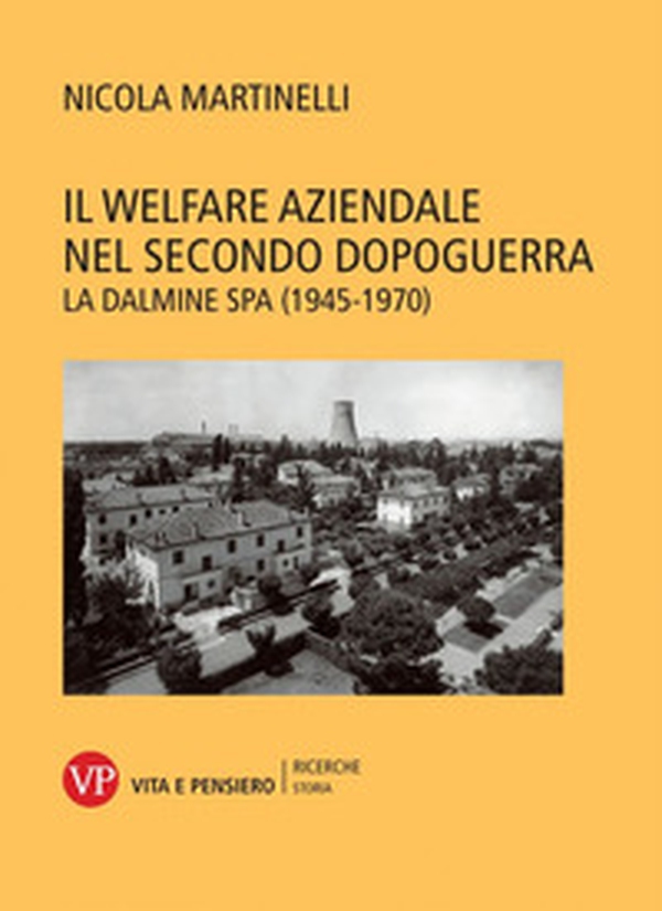 Il welfare aziendale nel secondo dopoguerra. La Dalmine SPA (1945-1970) - Librerie.coop Il welfare aziendale nel secondo dopoguerra. La Dalmine SPA (1945-1970) - Librerie.coop