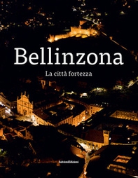 Bellinzona. La città fortezza - Librerie.coop