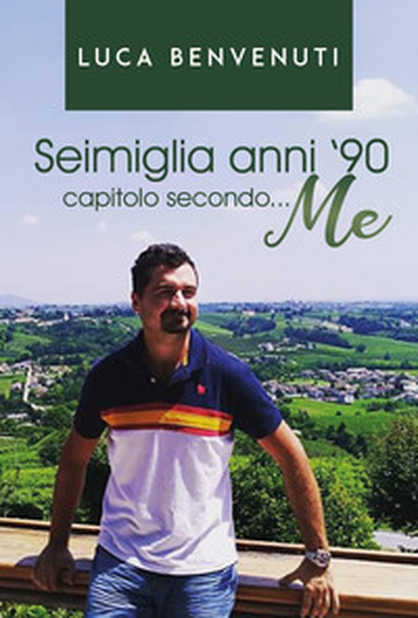 Seimiglia anni '90 capitolo secondo... me - Librerie.coop Seimiglia anni '90 capitolo secondo... me - Librerie.coop