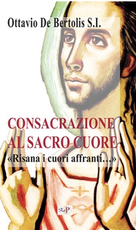 Consacrazione al sacro cuore. «Risana i cuori affranti...» - Librerie.coop Consacrazione al sacro cuore. «Risana i cuori affranti...» - Librerie.coop